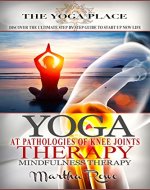 Yoga Therapy: At Pathologies of Knee Joints (Mindfulness Therapy) The Yoga Place Book: Healthy Living, Yoga Sutras, Yoga Poses, Teaching Yoga, Benefits of Yoga - Book Cover