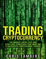 Cryptocurrency: the Buy, Sell, Holding and Stop-Loss Strategies that made me $100,000 by Trading Cryptocurrency (Cryptocurrency Trading Secrets Book 2) - Book Cover