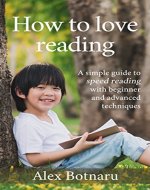 How to love reading: A simple guide to speed reading with beginner and advanced techniques - Book Cover