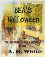 Bea's Halloween: The First Book in the Adventures of Bea-Thrillingly Spooky - Book Cover