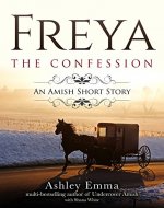 Freya: The Confession: An Amish Short Story of Hope and Forgiveness (The Freya Series Book 2) - Book Cover