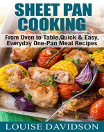 Sheet Pan Cooking: From Oven to Table, Quick & Easy, Everyday, One-Pan Meal Recipes - Book Cover
