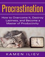 Procrastination: How to Overcome It, Destroy Laziness, and Become a Master of Productivity (Laziness, Time Management, Personal Success, Motivation, Priorities, ... Productivity, Mindfullness, Goal Setting) - Book Cover