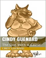 Cindy Guenard: The Dog With A Cause - Book Cover