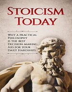 Today's Stoic: Stoicism A Practical Philosophy That Leads You Through Hardships, Makes Hard Decisions Easy And Converts Every Life Situation Your Liking ... Wisdom, Wealth, Happiness, Fulfillment) - Book Cover