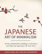 Minimalism: The Japanese Art of Minimalism: 30-Day Minimalist Challenge to declutter your life and experience the new more (minimalist living, stress management, ... modern living, simplicity, mindfulness) - Book Cover