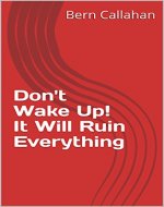 Don't Wake Up! It Will Ruin Everything - Book Cover