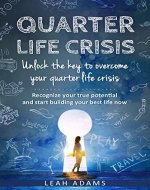 Quarter Life Crisis : Unlock The Key To Overcome Your Quarter Life Crisis - Book Cover
