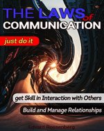 The Laws of Communication: just Do it, to get skill in Interaction With Others, Build and Manage Relationships (personal development books) - Book Cover