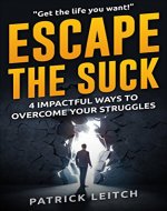Escape the Suck: 4 Impactful Ways To Overcome Your Struggles - Book Cover