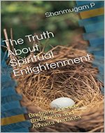 The Truth About Spiritual Enlightenment: Bridging Science, Buddhism and Advaita Vedanta - Book Cover