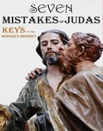 Seven Mistakes of Judas Iscariot  Seven Keys to the Winner’s Mindset: Guide to Renewing your Mind, deal with Depression, Anxiety, Doubts, Weakness, and Victory in Spiritual Warfare - Book Cover