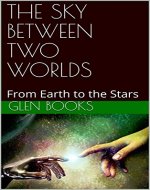 THE SKY BETWEEN TWO WORLDS: From Earth to the Stars - Book Cover