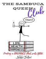 The Sambuca Queen Club: Finding a BALANCE that suits YOU (One Woman Series) - Book Cover