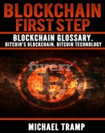 BLOCKCHAIN. FIRST STEP: BLOCKCHAIN GLOSSARY.  BITCOIN’S BLOCKCHAIN. BITCOIN TECHNOLOGY (How to make money easy Book 1) - Book Cover