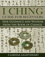 I Ching Guide for Beginners: Seek Guidance and Wisdom from the Book of Change - Book Cover