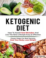Ketogenic Diet:  How To Avoid The Fatal Mistakes and Live the Keto Lifestyle  Easy & Effective (Experience, Avoid Mistakes, Weight Loss, Heal your Body, Keto Diet, Fat Burn) - Book Cover