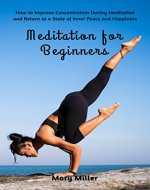 Meditation for Beginners:  How to Improve Concentration During Meditation and Return to a State of Inner Peace and Happiness (Healthy Food Book 33) - Book Cover