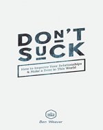 Don't Suck: How To Improve Your Relationships & Make a Dent in This World - Book Cover