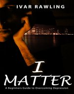 I Matter: A Beginner's Guide to Overcoming Depression - Book Cover
