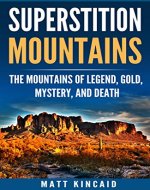 Superstition Mountains: The Mountains of Legend, Gold, Mystery, and Death - Book Cover