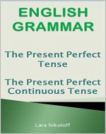 English Grammar: The Present Perfect Simple and The Present Perfect Continuous - Book Cover