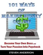 101 Ways of Making Money Online: Become Your Own Boss And Turn Your Passion Into Paycheck - Book Cover