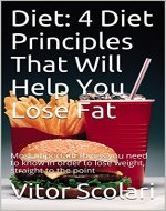 Diet: 4 Diet Principles That Will Help You Lose Fat: Most important things you need to know in order to lose weight, straight to the point (diet, weight ... diet, intermittent fasting, IIFYM diet) - Book Cover