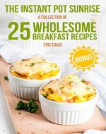 The Instant Pot Sunrise:  A Collection of 25 Wholesome Breakfast Recipes - Book Cover