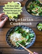 Vegetarian Cookbook:   50 Easy and Delicious Plant-Based Recipes for Busy People (Healthy Food Book 67) - Book Cover