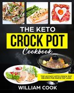 The Keto Crock Pot Cookbook: Top 60 Easy Keto Crock Pot Recipes For Rapid Fat Loss - Book Cover