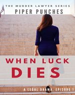 When Luck Dies (The Murder Lawyer Series Book 1) - Book Cover