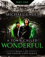 A Town Called Wonderful, Part 1 of 4: from Book 1 of The Underlands Series - Book Cover