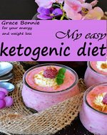 My Easy Ketogenic Diet: cookbook  for beginners, weight loss, lost weight, keto lifestyle - Book Cover