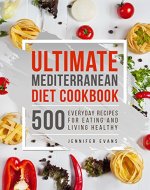 Ultimate Mediterranean Diet Cookbook: 500 Everyday Recipes for Eating and Living Healthy - Book Cover