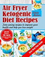 Air Fryer Ketogenic Diet Recipes: Time-saving recipes to improve your health and help you lose weight (Ketogenic Air Fryer, Keto Diet, Air Fryer Ketogenic Diet Cookbook) - Book Cover