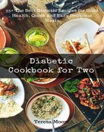 Diabetic Cookbook for Two: 55+ The Best Diabetic Recipes for Good Health, Quick and Easy Delicious Meals (Healthy Food 78) - Book Cover