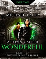 A Town Called Wonderful, Part 2 of 4: from Book 1 of The Underlands Series - Book Cover