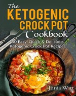 The Ketogenic Crock Pot Cookbook: 50 Easy, Quick & Delicious Ketogenic Crock Pot Recipes - Book Cover