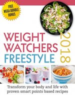 WEIGHT WATCHERS: Freestyle 2018: Transform Your Body And Life With Proven Smart Points Based Recipes (FREE MEGA BUNDLE BONUS, Weight Watchers Freestyle, ... Watchers Cookbook, Weight Watchers 2018) - Book Cover