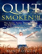 Quit Smoken!!!: The, Easier, Faster, More Effective, No Side Effects, Guaranteed, Way to Stop Smoking Forever!!!! - Book Cover