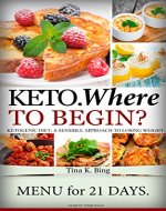 Keto. Where to begin?: A Sensible Approach to Losing Weight.  Menu for 21 days. - Book Cover