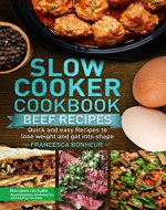 Slow cooker Cookbook: Quick and easy Beef Recipes to lose weight and get into shape (Easy, Healthy and Delicious Low Carb Slow Cooker Series Book 6) - Book Cover