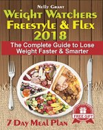 Weight Watchers Freestyle & Flex 2018: The Complete Guide to Lose Weight Faster & Smarter - Book Cover