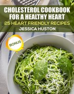 Cholesterol Cookbook for a Healthy Heart: 25 Heart Friendly Recipes - Book Cover