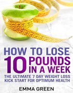 How to Lose 10 Pounds in A Week: The Ultimate...