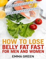 How to Lose Belly Fat Fast: For Men and Women (Emma Greens weight loss books Book 3) - Book Cover