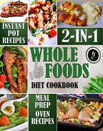 Whole Foods Diet Cookbook 2-in-1: Instant Pot Recipes & Meal Prep with Oven-Baked Recipes (Whole Foods Diet for Weight Loss 3) - Book Cover