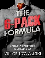 The 6-Pack Formula: A Step-By-Step Checklist to Shredded Abs (The Bigger Leaner Stronger Muscle Series Book 2) - Book Cover