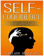 Self- Confidence: Self-Confidence Guide For Women, Men, Teens And Kids To Improve Self-Esteem, Overcome Shyness And Become More Outgoing (Self Confidence, ... books, Self Confidence and Self Esteem) - Book Cover